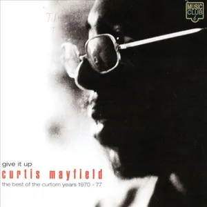 Give it up : the best of the Curtom years 1970-77